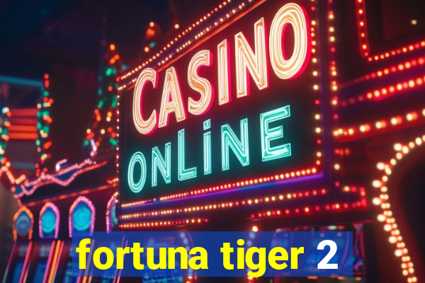 fortuna tiger 2